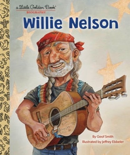 Willie Nelson: A Little Golden Book Biography, Geof Smith - Ebook - 9780593481905