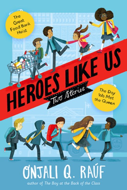 Heroes Like Us: Two Stories: The Day We Met the Queen; The Great Food Bank Heist, Onjali Q. Raúf - Gebonden - 9780593488195