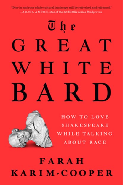 The Great White Bard: How to Love Shakespeare While Talking about Race, Farah Karim-Cooper - Gebonden - 9780593489376