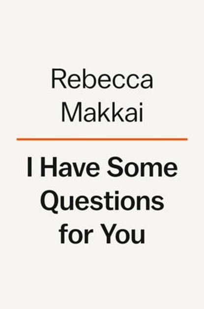 I Have Some Questions for You, Rebecca Makkai - Ebook - 9780593490150