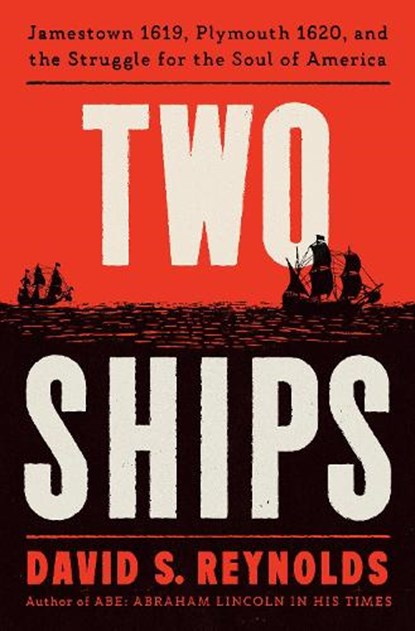 Two Ships: Jamestown 1619, Plymouth 1620, and the Struggle for the Soul of America, David S. Reynolds - Gebonden - 9780593490235
