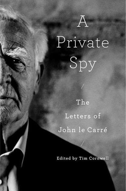 A Private Spy: The Letters of John Le Carré, John Le Carré - Gebonden - 9780593490679