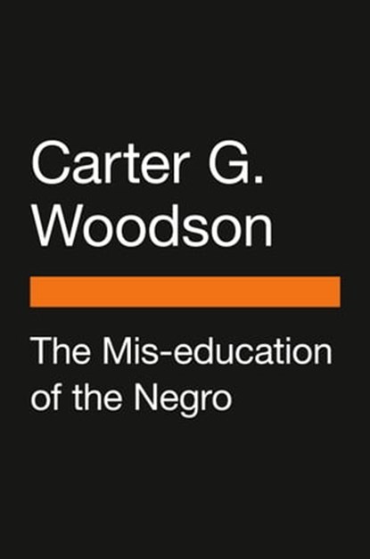 The Mis-education of the Negro, Carter G. Woodson ; Henry Louis Gates Jr. - Ebook - 9780593511534