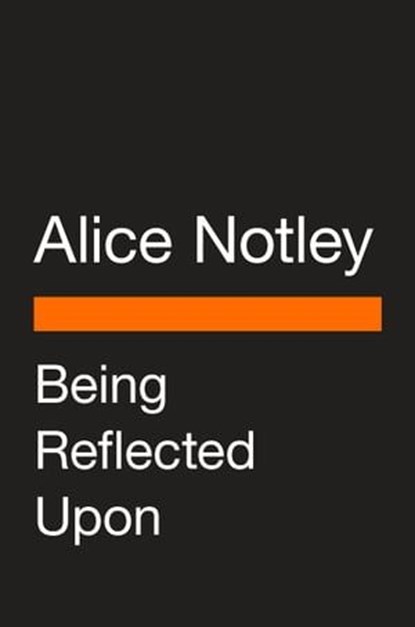 Being Reflected Upon, Alice Notley - Ebook - 9780593512067