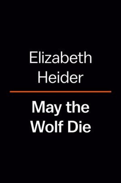 May the Wolf Die, Elizabeth Heider - Ebook - 9780593512326