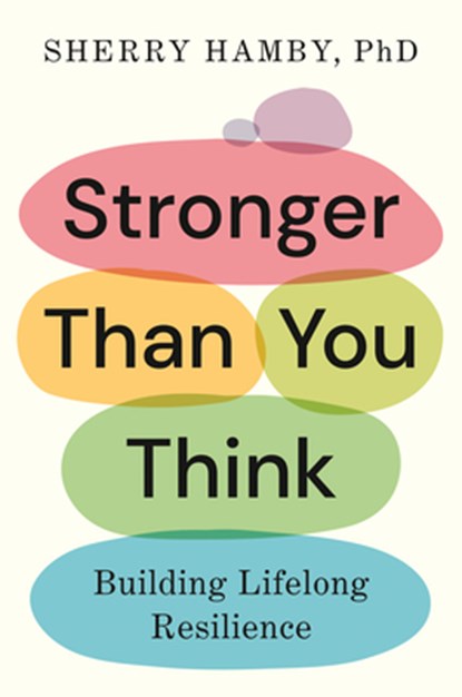 Stronger Than You Think: Building Lifelong Resilience, Sherry Hamby - Gebonden - 9780593512777
