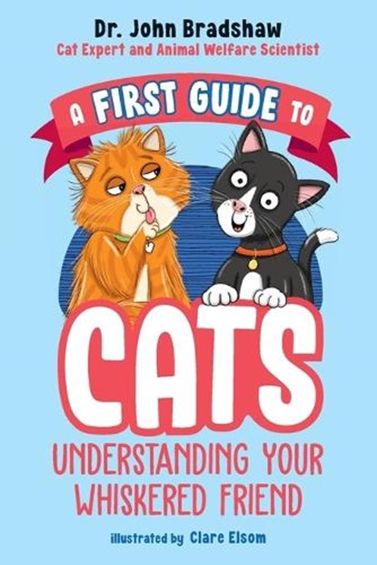 A First Guide to Cats: Understanding Your Whiskered Friend, John Bradshaw - Paperback - 9780593521854