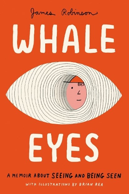 Whale Eyes: A Memoir about Seeing and Being Seen, James Robinson - Paperback - 9780593523964