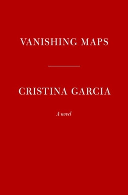 Vanishing Maps, Cristina García - Ebook - 9780593534755