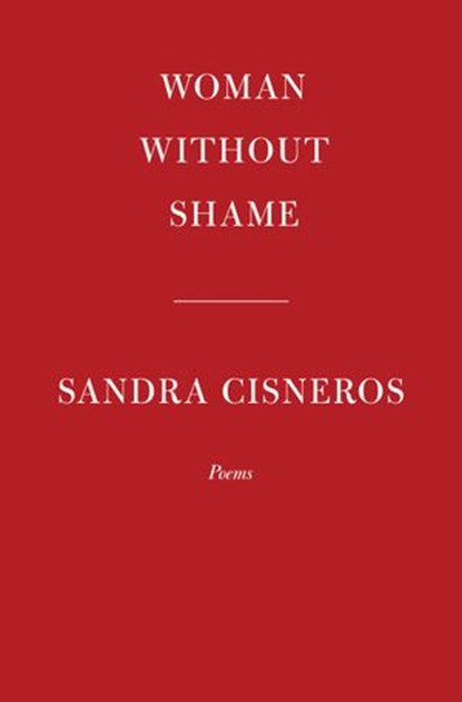 Woman Without Shame, Sandra Cisneros - Ebook - 9780593534830