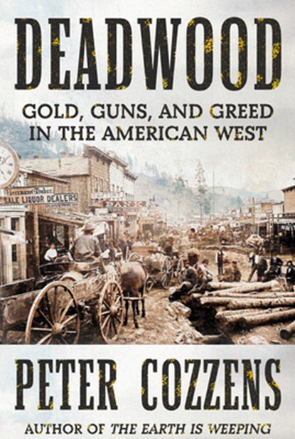 Deadwood: Gold, Guns, and Greed in the American West, Peter Cozzens - Gebonden - 9780593537855