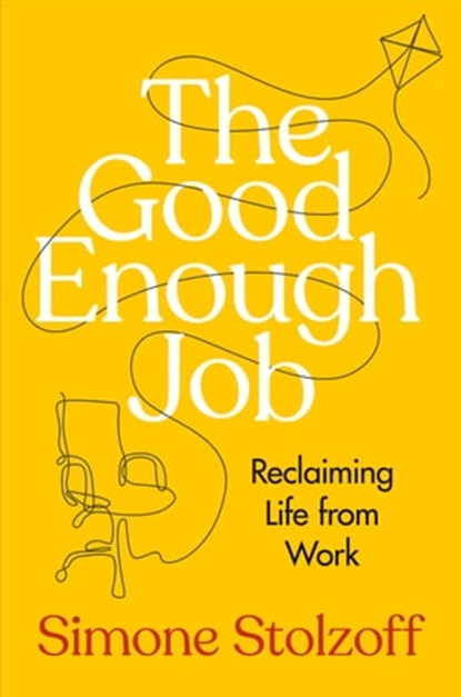 The Good Enough Job, Simone Stolzoff - Ebook - 9780593538975