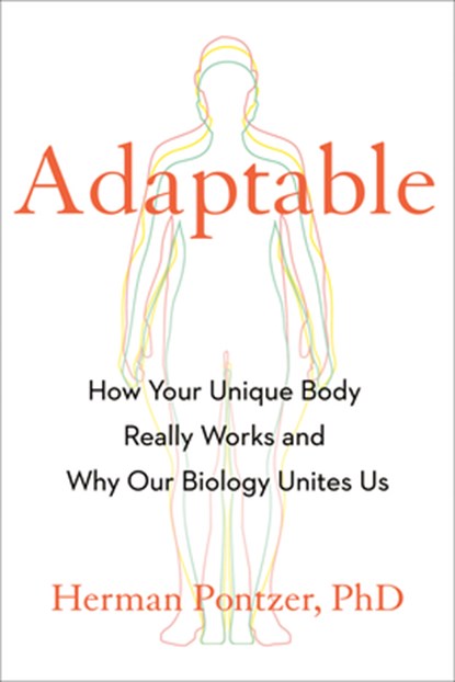 Adaptable: How Your Unique Body Really Works and Why Our Biology Unites Us, Herman Pontzer - Gebonden - 9780593539309
