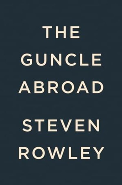 The Guncle Abroad, Steven Rowley - Ebook - 9780593540466