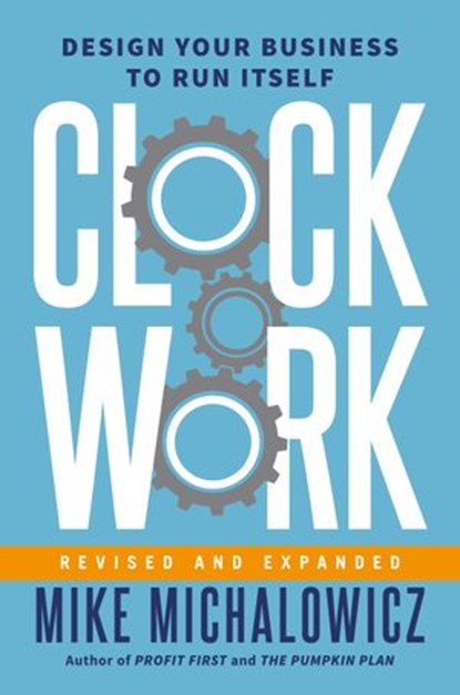 Clockwork, Revised and Expanded, Mike Michalowicz - Ebook - 9780593541036