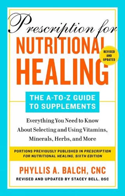 Prescription For Nutritional Healing: The A-to-z Guide To Supplements, 6th Edition, Phyllis A. Balch - Paperback - 9780593541043