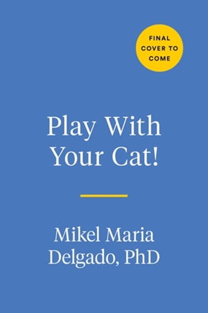 Play With Your Cat!, Mikel Maria Delgado PhD - Ebook - 9780593541340