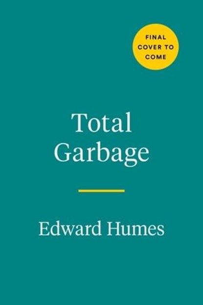 Total Garbage, Edward Humes - Ebook - 9780593543382