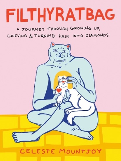 Filthyratbag: A Journey Through Growing Up, Grieving & Turning Pain Into Diamonds, Celeste Mountjoy - Paperback - 9780593543535