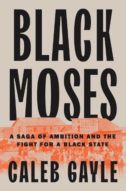 Black Moses: A Saga of Ambition and the Fight for a Black State, Caleb Gayle - Gebonden - 9780593543795