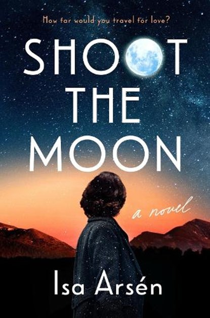 Shoot the Moon, Isa Arsen - Gebonden - 9780593543887
