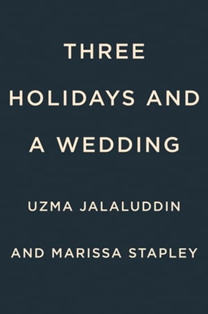 Three Holidays and a Wedding, Uzma Jalaluddin ; Marissa Stapley - Ebook - 9780593543924