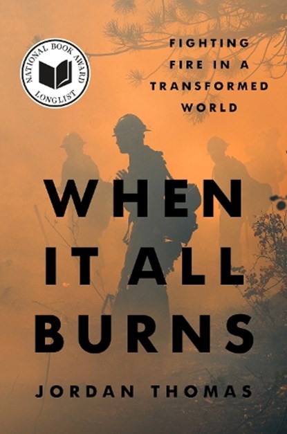 When It All Burns: Fighting Fire in a Transformed World, Jordan Thomas - Gebonden - 9780593544822