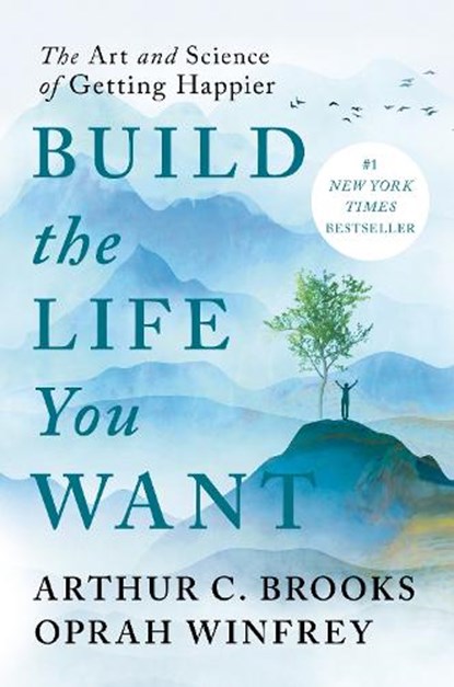 BUILD THE LIFE YOU WANT, Arthur C. Brooks ; Oprah Winfrey - Gebonden - 9780593545409