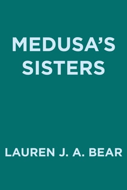 Medusa's Sisters, Lauren J. A. Bear - Ebook - 9780593547779