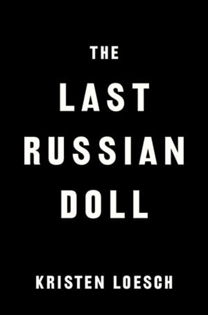 The Last Russian Doll, Kristen Loesch - Ebook - 9780593548004