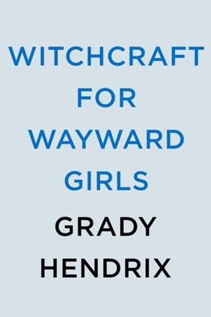 Witchcraft for Wayward Girls, Grady Hendrix - Ebook - 9780593549001