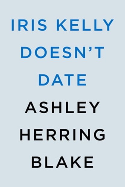 Iris Kelly Doesn't Date, Ashley Herring Blake - Ebook - 9780593550588