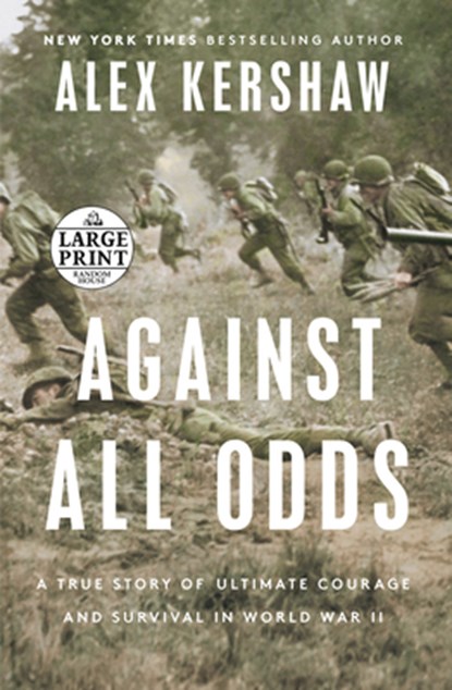 Against All Odds: A True Story of Ultimate Courage and Survival in World War II, Alex Kershaw - Paperback - 9780593556399