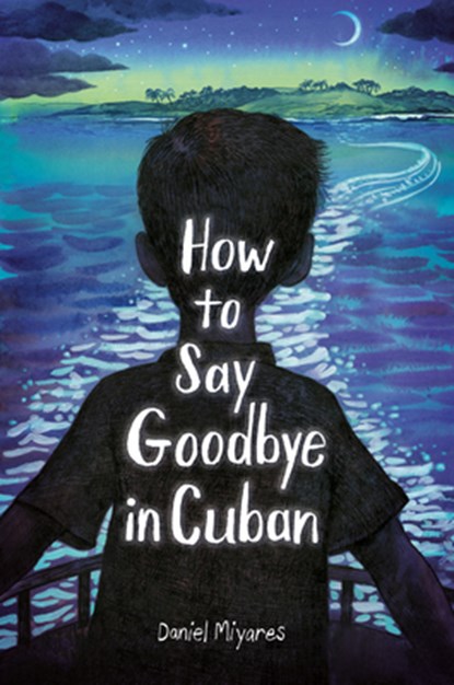 How to Say Goodbye in Cuban, Daniel Miyares - Gebonden - 9780593568293