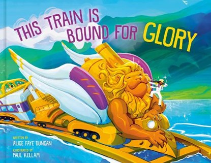 This Train Is Bound for Glory, Alice Faye Duncan - Gebonden - 9780593578247