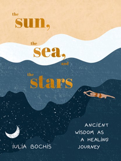 SUN THE SEA & THE STARS, Iulia Bochis - Gebonden - 9780593580424