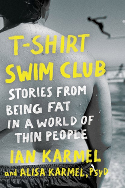 T-Shirt Swim Club: Stories from Being Fat in a World of Thin People, Ian Karmel - Gebonden - 9780593580929