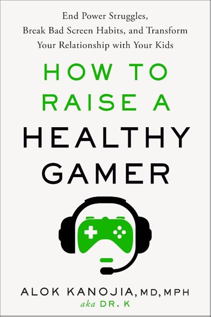 Kanojia, A: How to Raise a Healthy Gamer, Alok Kanojia - Gebonden - 9780593582046