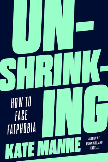 Unshrinking, Kate Manne - Gebonden - 9780593593837