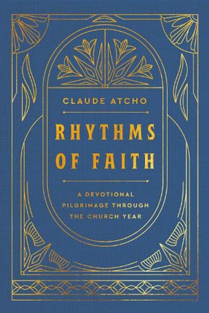 Rhythms of Faith: A Devotional Pilgrimage Through the Church Year, Claude Atcho - Gebonden - 9780593601990