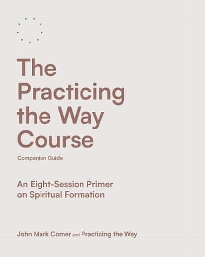 Comer, J: Practicing the Way Course Companion Guide, John Mark Comer ; Practicing the Way - Paperback - 9780593602737
