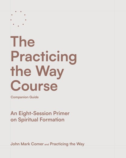 Comer, J: Practicing the Way Course Companion Guide, John Mark Comer ; Practicing the Way - Paperback - 9780593602737