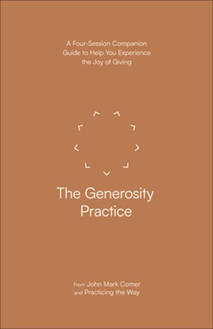 The Generosity Practice: A Four-Session Companion Guide to Help You Experience the Joy of Giving, John Mark Comer - Paperback - 9780593603338