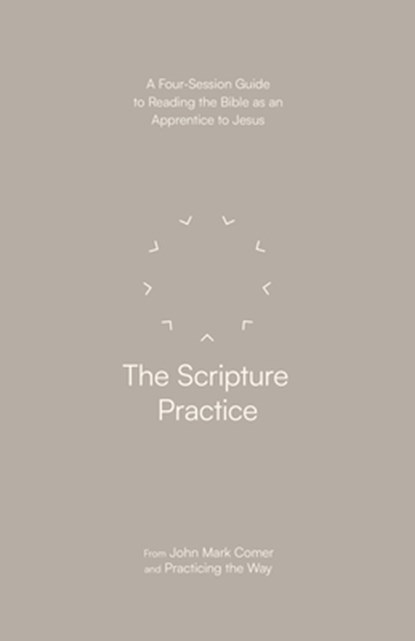 The Scripture Practice: A Four-Session Guide to Reading the Bible as an Apprentice to Jesus, John Mark Comer - Paperback - 9780593603352
