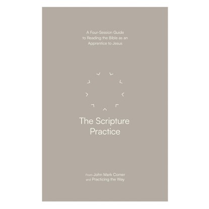 The Scripture Practice: A Four-Session Guide to Reading the Bible as an Apprentice to Jesus, John Mark Comer - Paperback - 9780593603352
