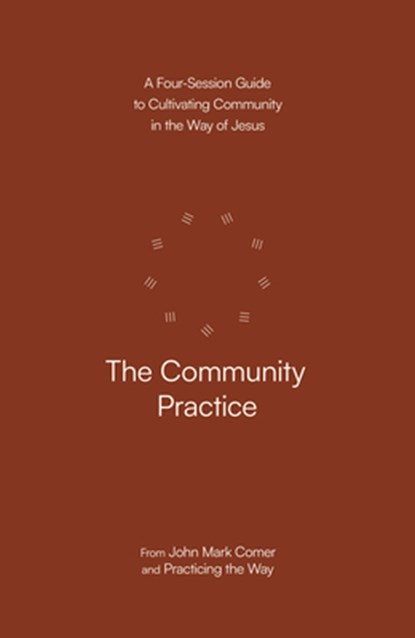 The Community Practice: A Four-Session Guide to Cultivating Community in the Way of Jesus, John Mark Comer - Paperback - 9780593603376