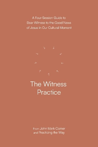 The Witness Practice: A Four-Session Guide to Bear Witness to the Good News of Jesus in Our Cultural Moment, John Mark Comer - Paperback - 9780593603413