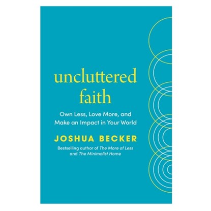 Uncluttered Faith: Own Less, Love More, and Make an Impact in Your World: A Minimalist Book, Joshua Becker - Gebonden - 9780593603536