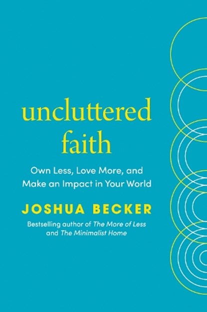 Uncluttered Faith: Own Less, Love More, and Make an Impact in Your World: A Minimalist Book, Joshua Becker - Gebonden - 9780593603536