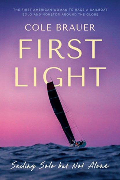 First Light: Sailing Solo But Not Alone, Cole Brauer - Gebonden - 9780593603567